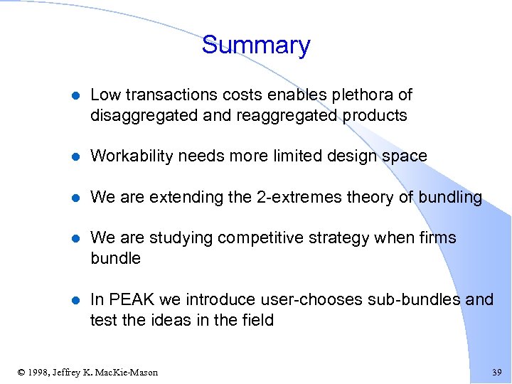 Summary l Low transactions costs enables plethora of disaggregated and reaggregated products l Workability