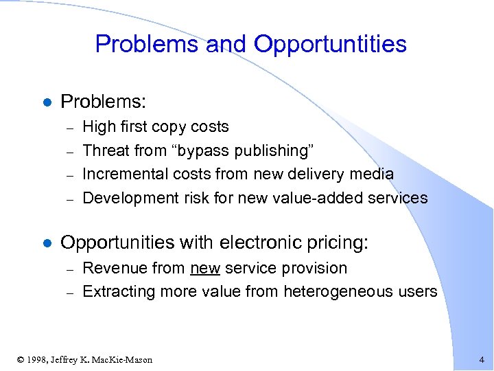 Problems and Opportuntities l Problems: – – l High first copy costs Threat from