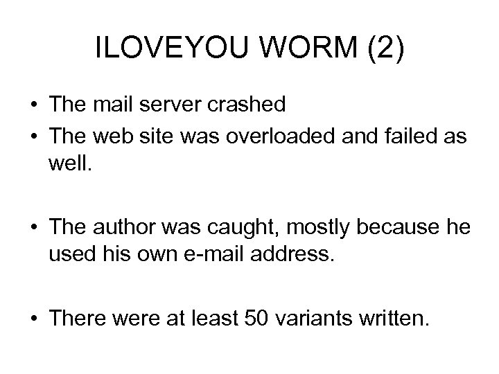 ILOVEYOU WORM (2) • The mail server crashed • The web site was overloaded