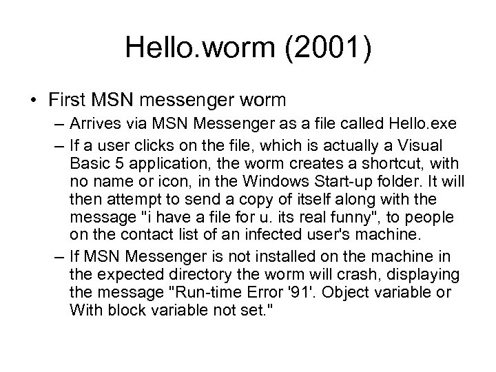 Hello. worm (2001) • First MSN messenger worm – Arrives via MSN Messenger as