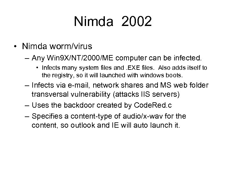 Nimda 2002 • Nimda worm/virus – Any Win 9 X/NT/2000/ME computer can be infected.