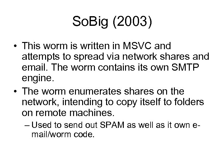 So. Big (2003) • This worm is written in MSVC and attempts to spread