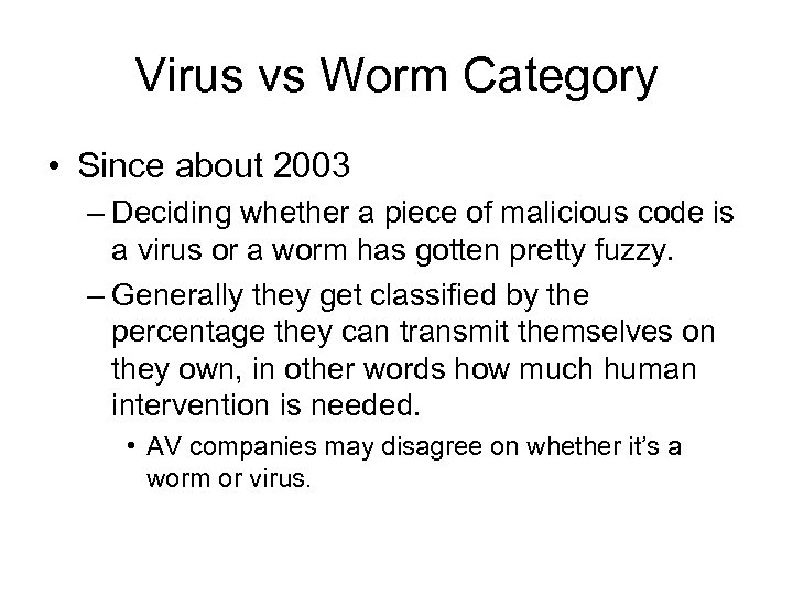 Virus vs Worm Category • Since about 2003 – Deciding whether a piece of