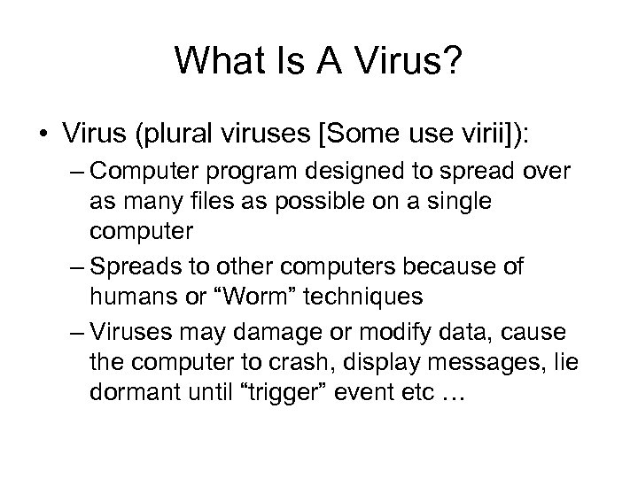 What Is A Virus? • Virus (plural viruses [Some use virii]): – Computer program