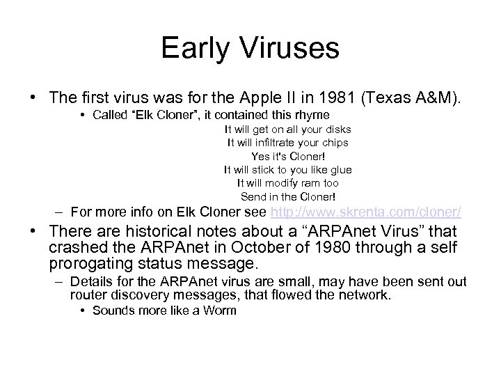 Early Viruses • The first virus was for the Apple II in 1981 (Texas