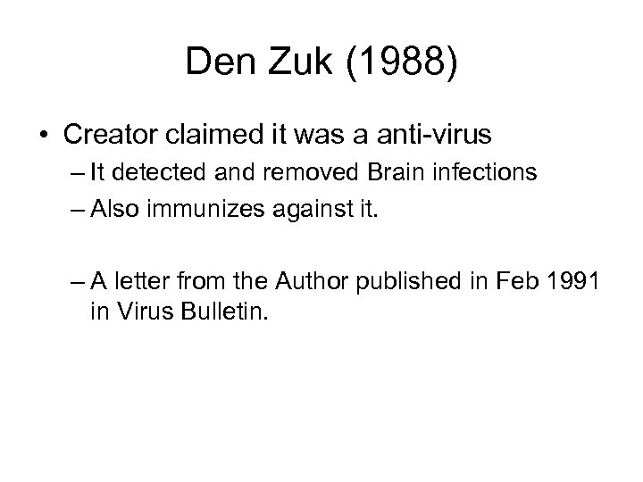 Den Zuk (1988) • Creator claimed it was a anti-virus – It detected and