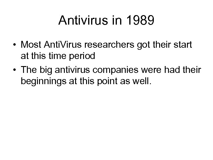 Antivirus in 1989 • Most Anti. Virus researchers got their start at this time
