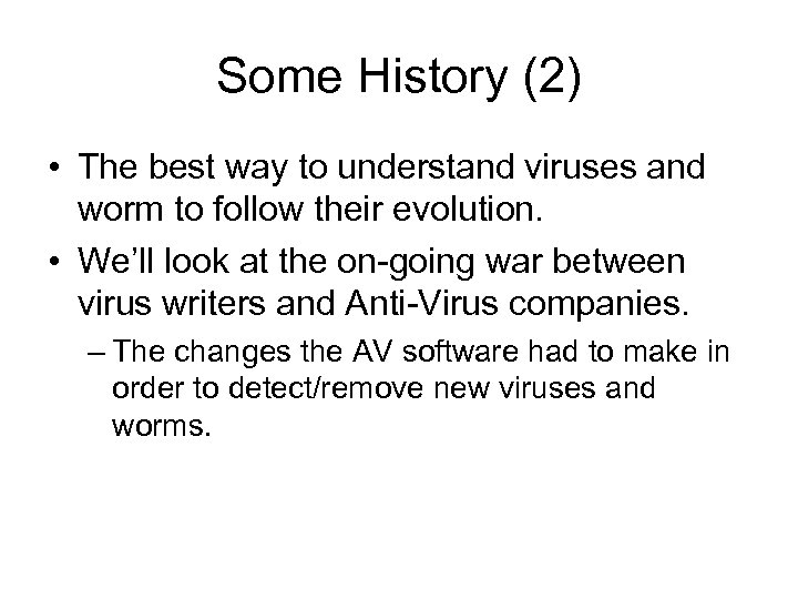 Some History (2) • The best way to understand viruses and worm to follow