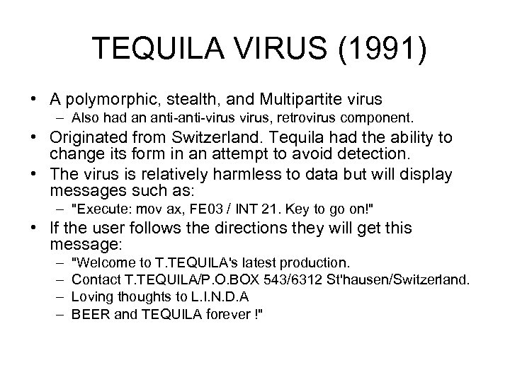  TEQUILA VIRUS (1991) • A polymorphic, stealth, and Multipartite virus – Also had