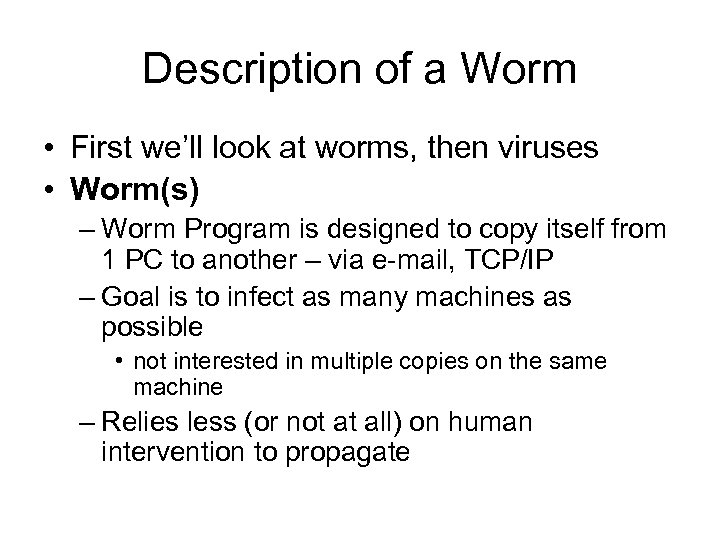 Description of a Worm • First we’ll look at worms, then viruses • Worm(s)