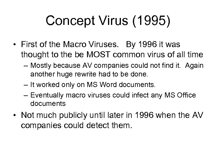 Concept Virus (1995) • First of the Macro Viruses. By 1996 it was thought