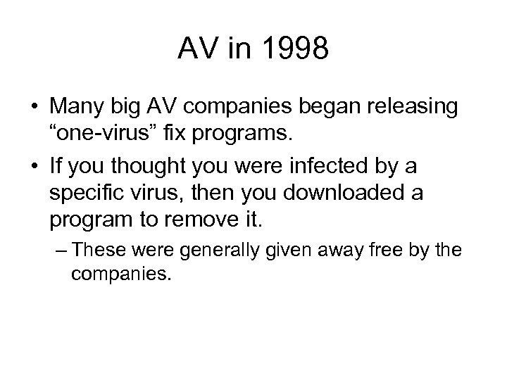 AV in 1998 • Many big AV companies began releasing “one-virus” fix programs. •