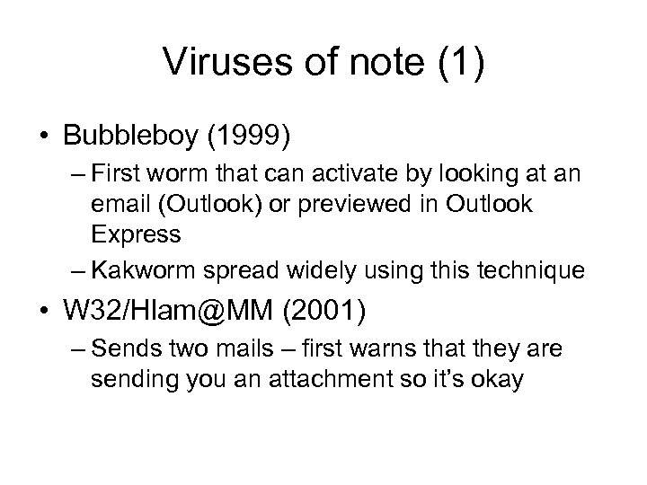 Viruses of note (1) • Bubbleboy (1999) – First worm that can activate by