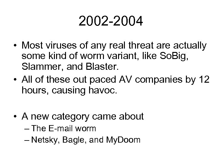 2002 -2004 • Most viruses of any real threat are actually some kind of