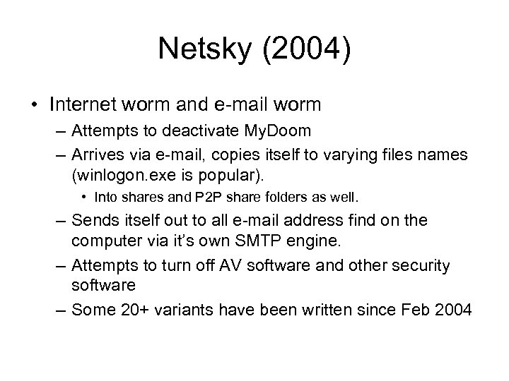 Netsky (2004) • Internet worm and e-mail worm – Attempts to deactivate My. Doom
