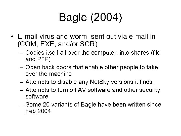 Bagle (2004) • E-mail virus and worm sent out via e-mail in (COM, EXE,