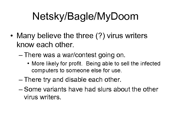 Netsky/Bagle/My. Doom • Many believe three (? ) virus writers know each other. –