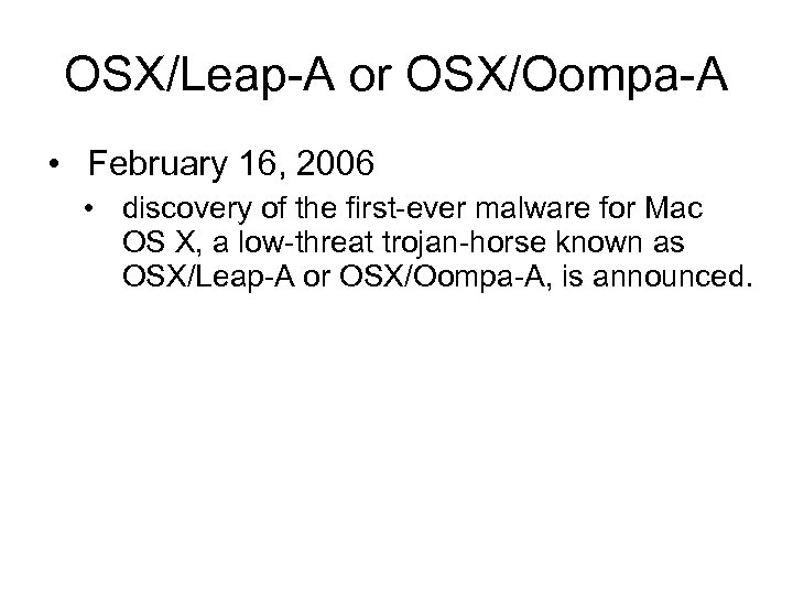 OSX/Leap-A or OSX/Oompa-A • February 16, 2006 • discovery of the first-ever malware for