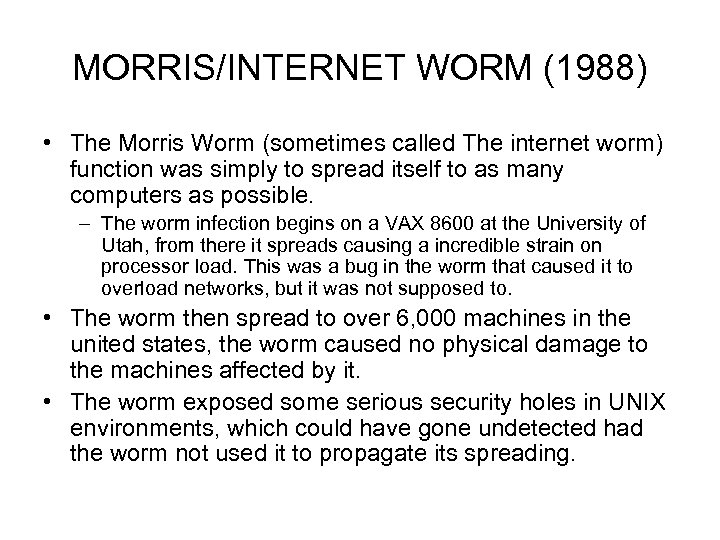 MORRIS/INTERNET WORM (1988) • The Morris Worm (sometimes called The internet worm) function was