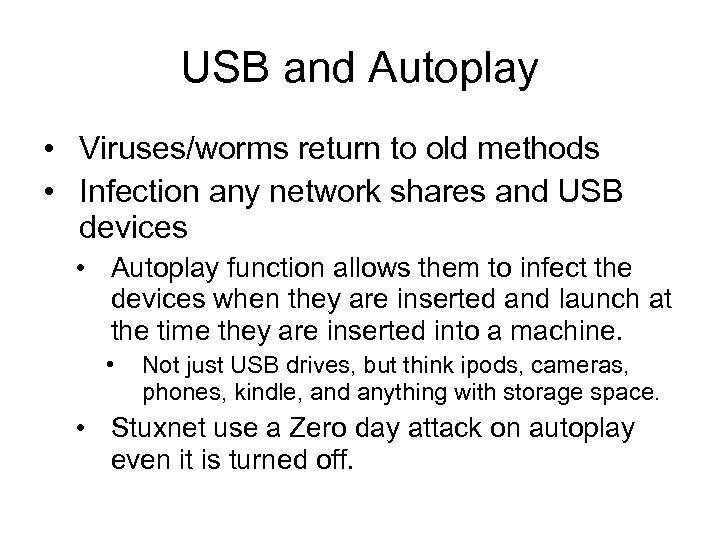 USB and Autoplay • Viruses/worms return to old methods • Infection any network shares