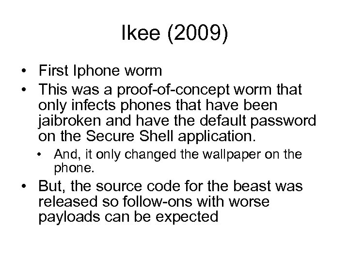 Ikee (2009) • First Iphone worm • This was a proof-of-concept worm that only