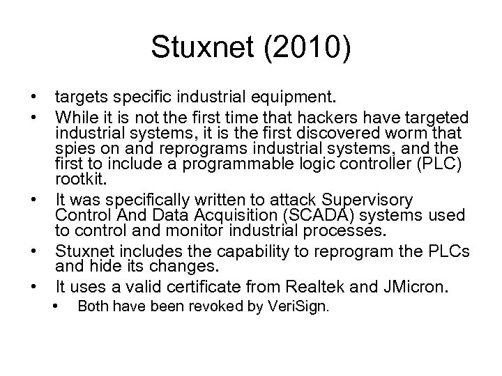 Stuxnet (2010) • • • targets specific industrial equipment. While it is not the