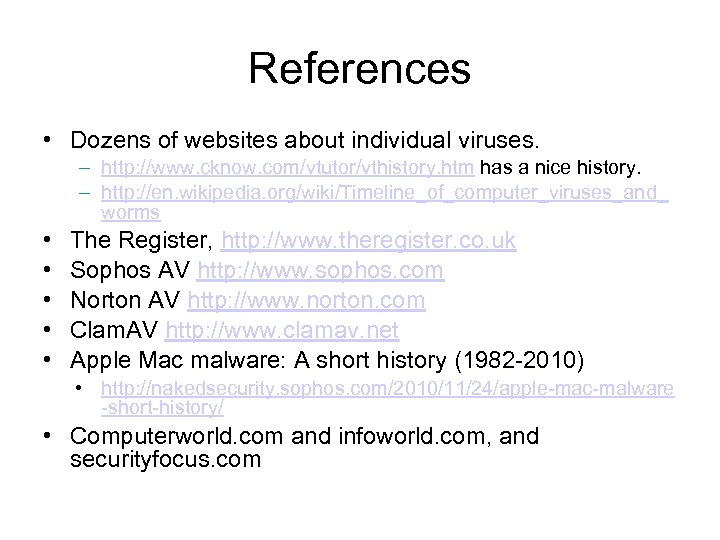 References • Dozens of websites about individual viruses. – http: //www. cknow. com/vtutor/vthistory. htm