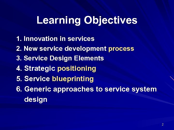 Learning Objectives 1. Innovation in services 2. New service development process 3. Service Design