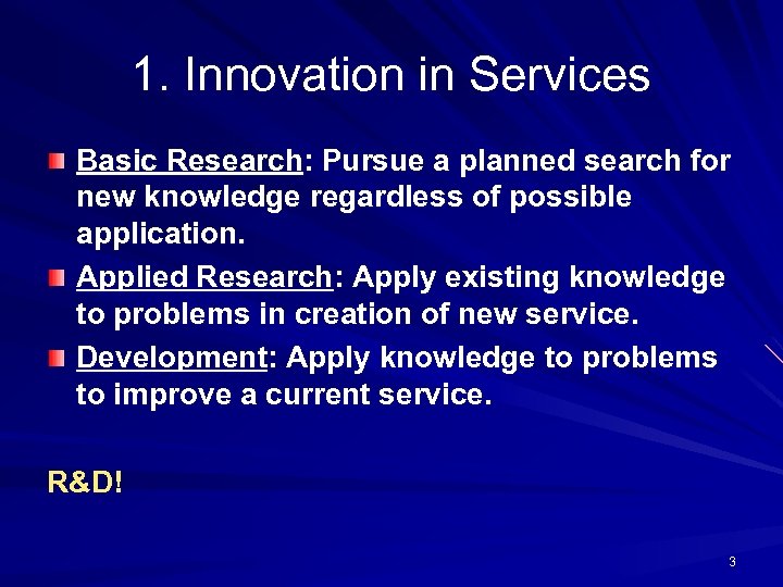 1. Innovation in Services Basic Research: Pursue a planned search for new knowledge regardless