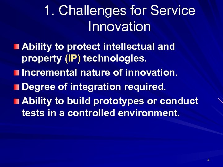 1. Challenges for Service Innovation Ability to protect intellectual and property (IP) technologies. Incremental