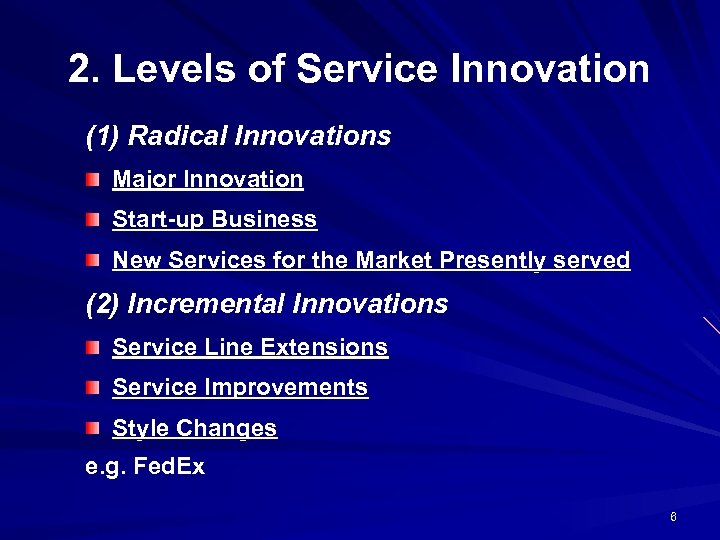 2. Levels of Service Innovation (1) Radical Innovations Major Innovation Start-up Business New Services