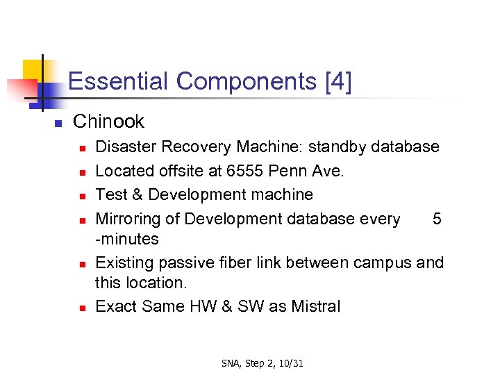Essential Components [4] n Chinook n n n Disaster Recovery Machine: standby database Located