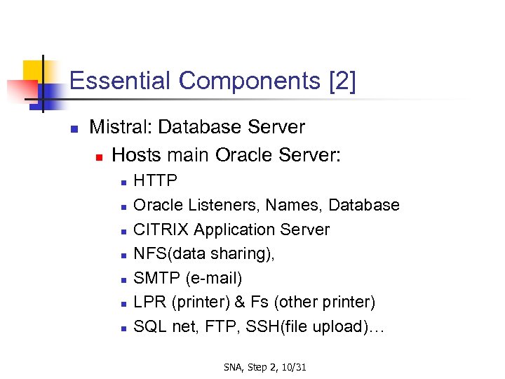 Essential Components [2] n Mistral: Database Server n Hosts main Oracle Server: n n