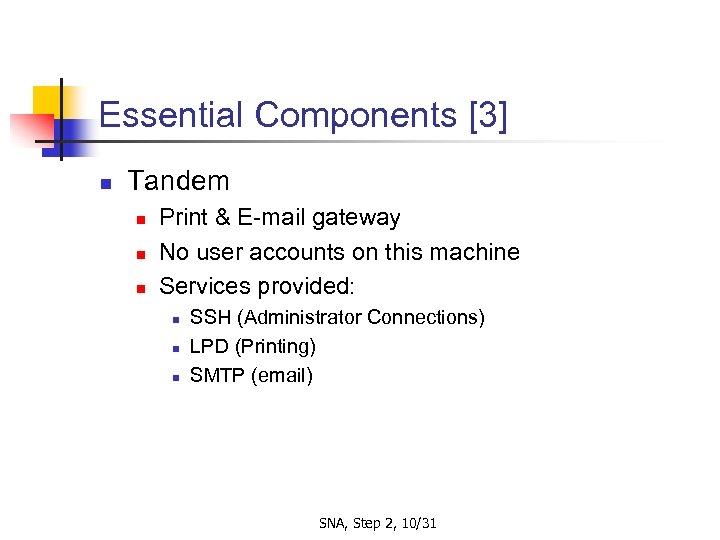 Essential Components [3] n Tandem n n n Print & E-mail gateway No user
