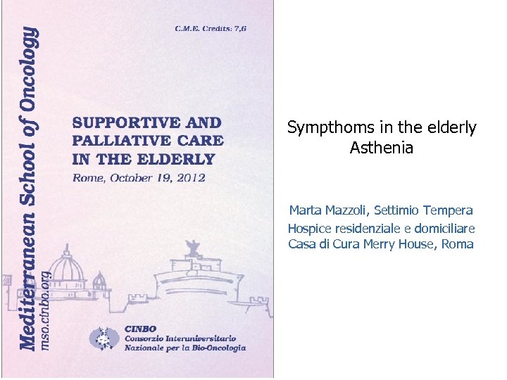 Sympthoms in the elderly Asthenia Marta Mazzoli, Settimio Tempera Hospice residenziale e domiciliare Casa