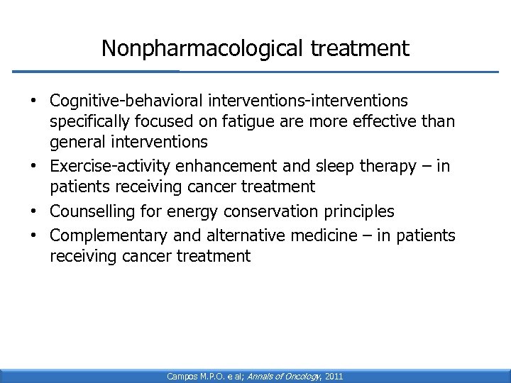 Nonpharmacological treatment • Cognitive-behavioral interventions-interventions specifically focused on fatigue are more effective than general