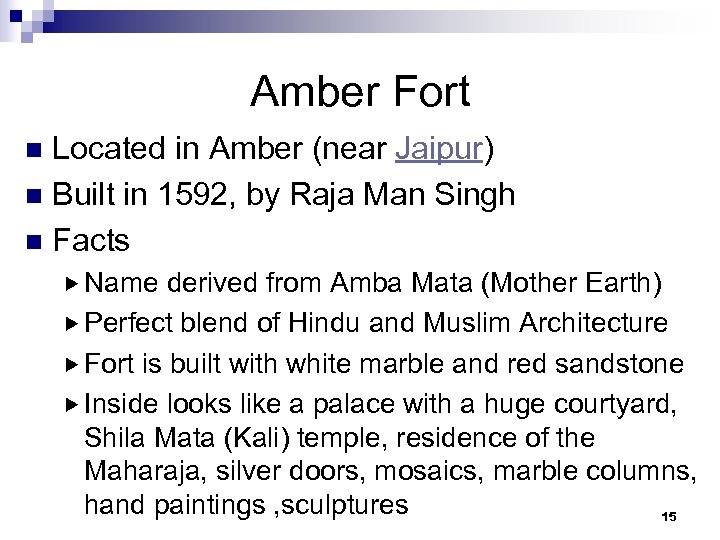 Amber Fort Located in Amber (near Jaipur) n Built in 1592, by Raja Man