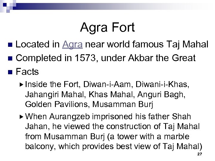 Agra Fort Located in Agra near world famous Taj Mahal n Completed in 1573,