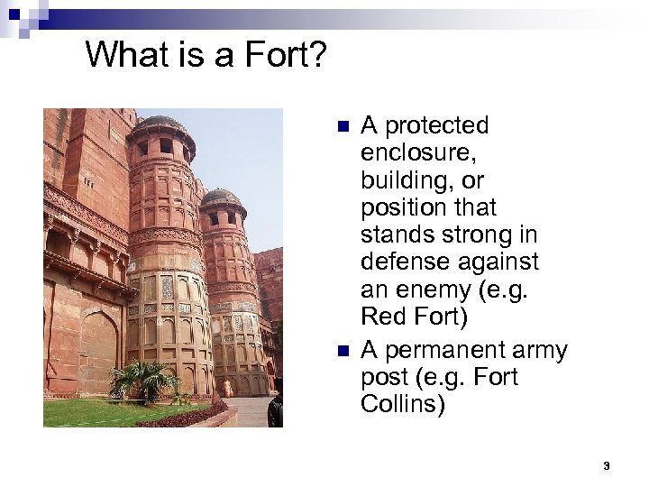 What is a Fort? n n A protected enclosure, building, or position that stands
