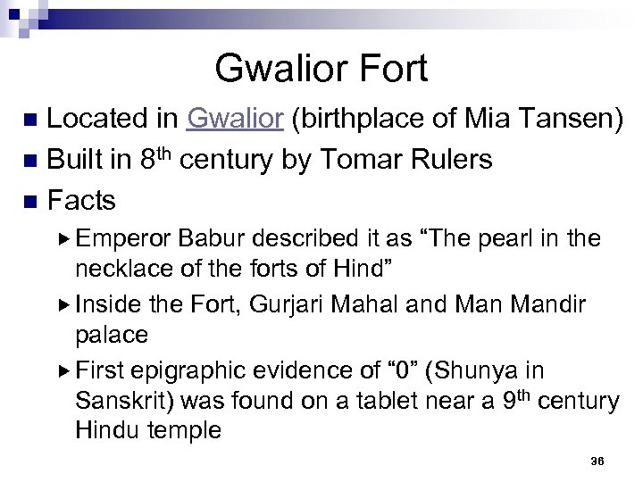 Gwalior Fort Located in Gwalior (birthplace of Mia Tansen) n Built in 8 th