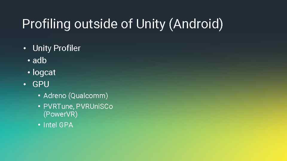 Profiling outside of Unity (Android) • Unity Profiler • adb • logcat • GPU