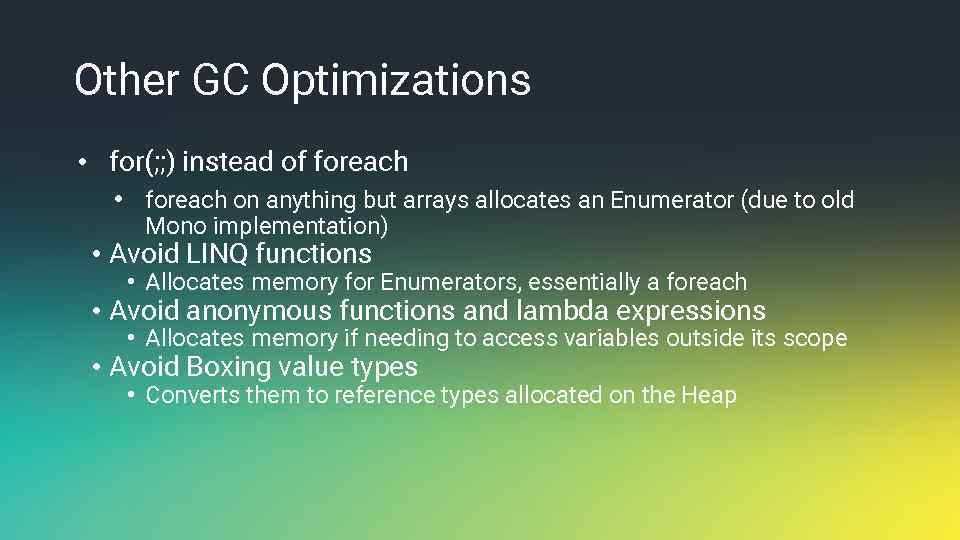 Other GC Optimizations • for(; ; ) instead of foreach • foreach on anything