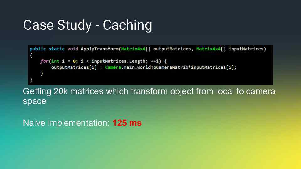 Case Study - Caching Getting 20 k matrices which transform object from local to