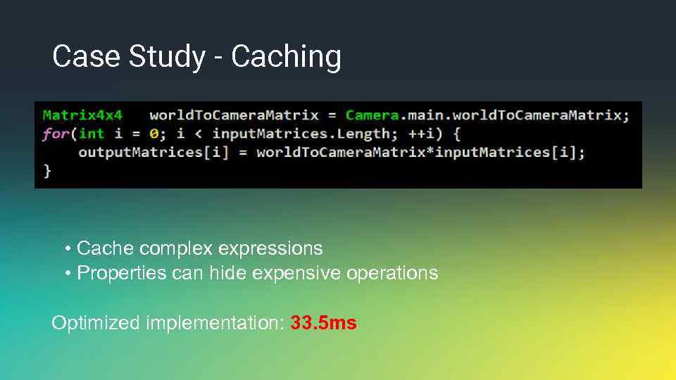 Case Study - Caching • Cache complex expressions • Properties can hide expensive operations