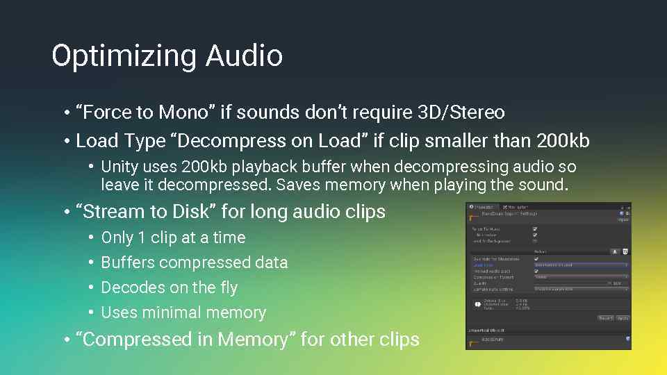 Optimizing Audio • “Force to Mono” if sounds don’t require 3 D/Stereo • Load