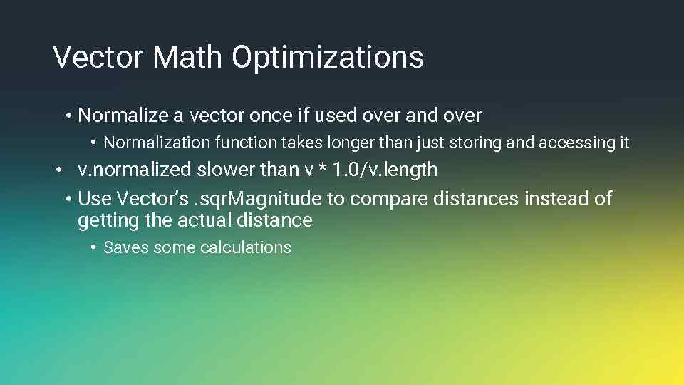 Vector Math Optimizations • Normalize a vector once if used over and over •