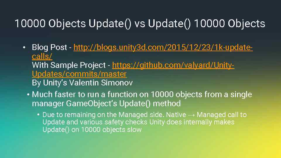 10000 Objects Update() vs Update() 10000 Objects • Blog Post - http: //blogs. unity