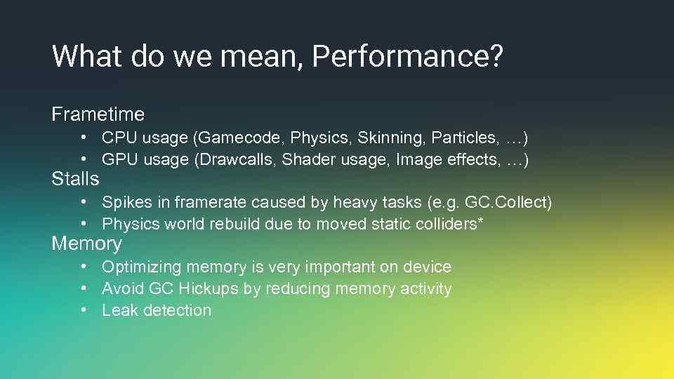 What do we mean, Performance? Frametime • CPU usage (Gamecode, Physics, Skinning, Particles, …)