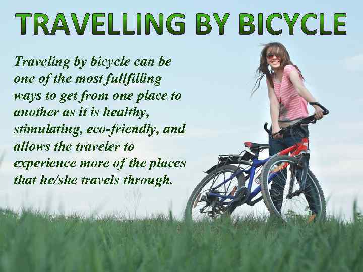 Traveling by bicycle can be one of the most fullfilling ways to get from