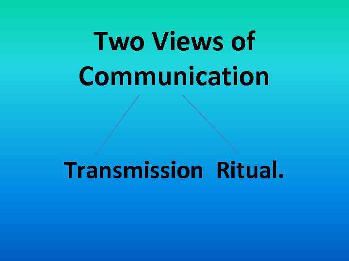 Two Views of Communication Transmission Ritual. 